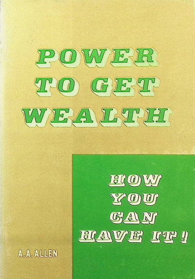Power To Get Wealth by A. A. Allen